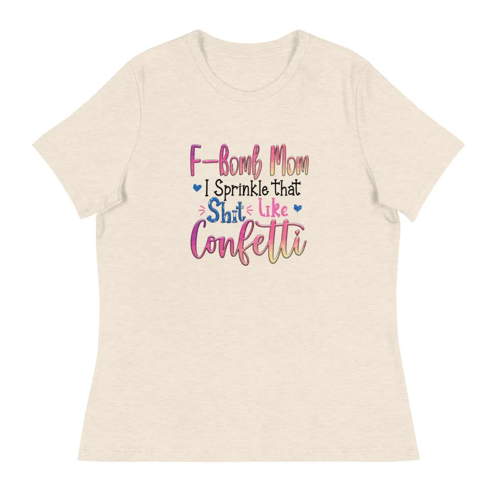 F-Bomb Mom I Sprinkle that S**t Like Confetti - Women's Relaxed T-Shirt