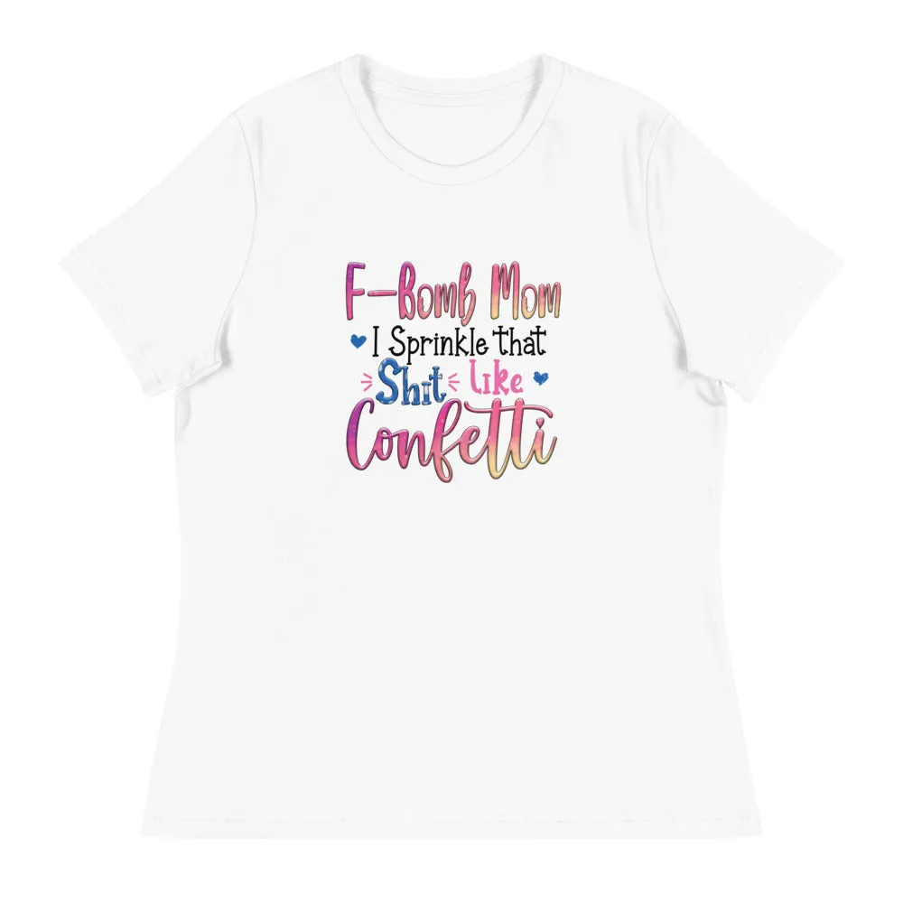 F-Bomb Mom I Sprinkle that S**t Like Confetti - Women's Relaxed T-Shirt