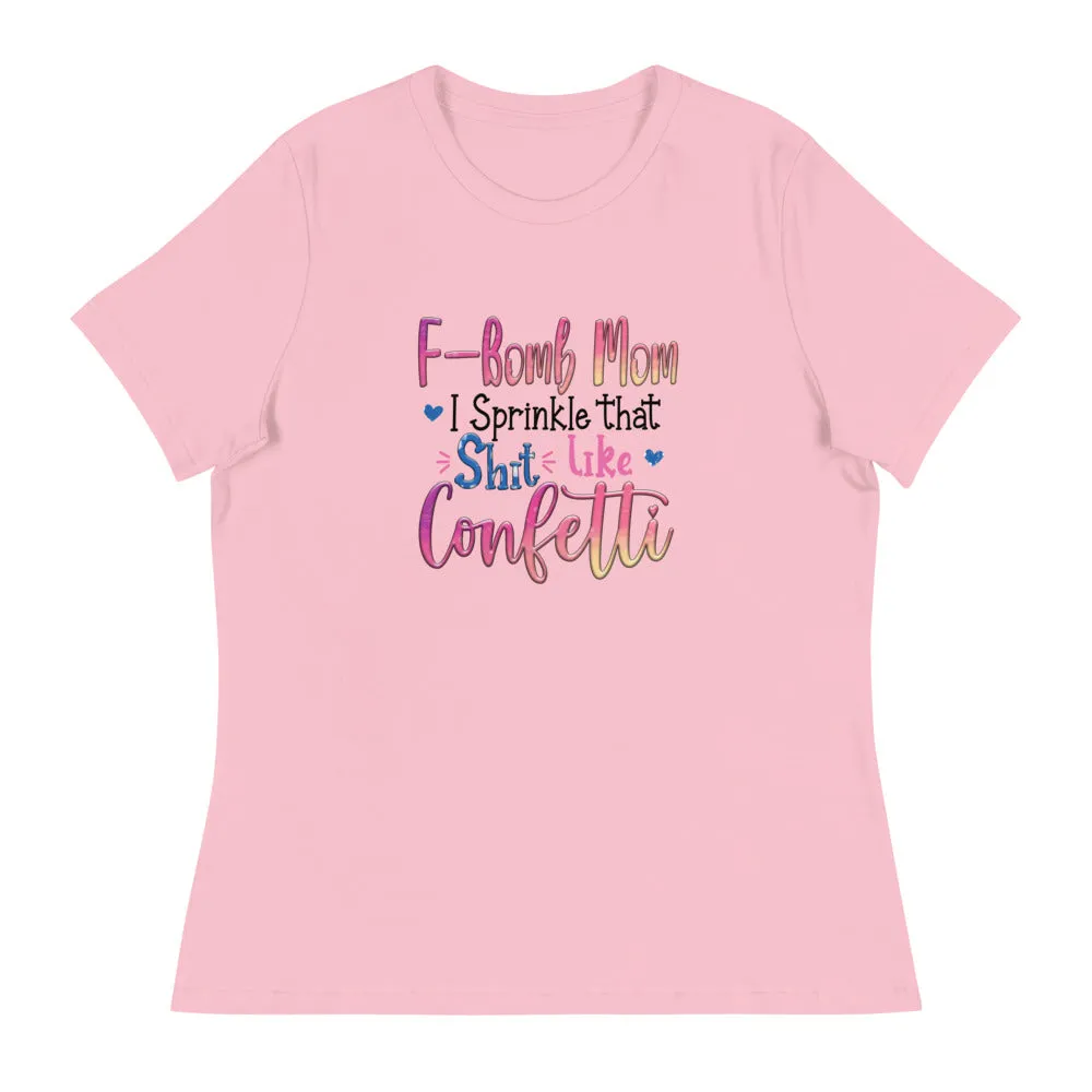 F-Bomb Mom I Sprinkle that S**t Like Confetti - Women's Relaxed T-Shirt