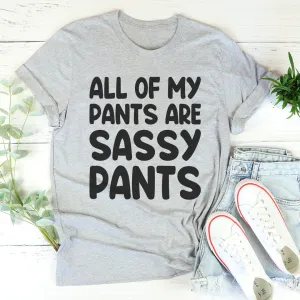 Graphic T-Shirts All Of My Pants Are Sassy Pants Tee