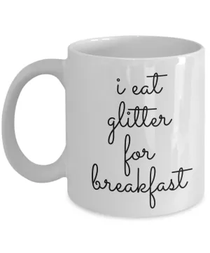 I Eat Glitter for Breakfast Mug Funny Ceramic Coffee Cup