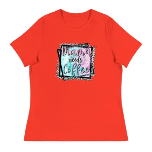Mama Needs Coffee - Women's Relaxed T-Shirt