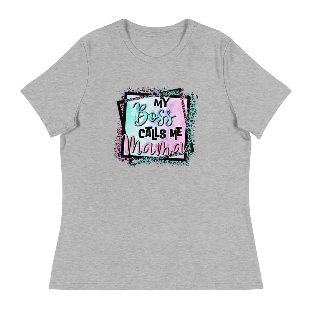 My Boss Calls Me Mama - Women's Relaxed T-Shirt