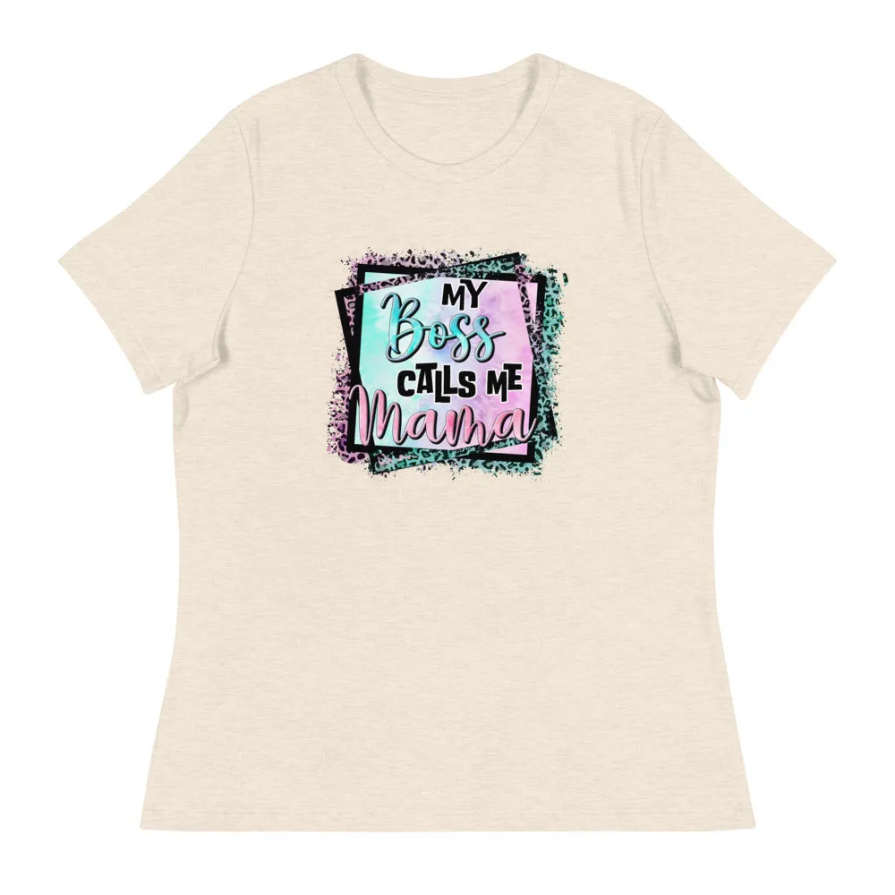 My Boss Calls Me Mama - Women's Relaxed T-Shirt