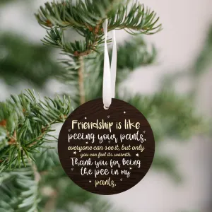 [Pre Christmas Sale] - Friendship Is Like Peeing Your Pants Ornament